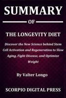 Summary Of The Longevity Diet: Discover the New Science behind Stem Cell Activation and Regeneration to Slow Aging, Fight Disease, and Optimize Weight By Valter Longo 1077079192 Book Cover