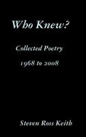 Who Knew? Collected Poetry 1968 to 2008 0557294924 Book Cover