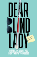 Dear Blind Lady: Disability Advice You Didn't Know You Needed 163217636X Book Cover