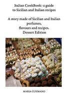 Italian CookBook: a guide to Sicilian and Italian recipes: A story made of Sicilian and Italian perfumes, flavours and recipes - Dessert edition 1072953773 Book Cover