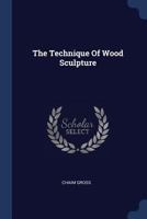 The Technique Of Wood Sculpture 1021207497 Book Cover