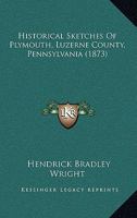 Historical Sketches of Plymouth, Luzerne co., Penna. 1016351658 Book Cover