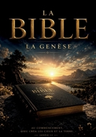 La Genèse (Texte intégral): Le Livre des Origines - Création du Monde, Textes Anciens et Histoire des Patriarches de l'Humanité (French Edition) B0H6VQTJMK Book Cover