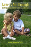 Love Is Not Enough - To Prepare Your Child For Life's Challenges 0557186471 Book Cover
