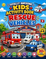 Totally Awesome Kids Activity Book: Rescue Vehicles: Emergency Vehicles B0HFM6KPPQ Book Cover