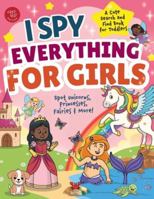 I Spy Everything for Girls: Spot Unicorns, Princesses, Fairies & More! A Cute Search and Find Book for Toddlers (I Spy Books for Toddlers) B0FNZ2HMCM Book Cover