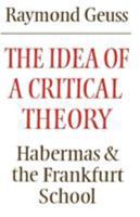 The Idea of a Critical Theory: Habermas and the Frankfurt School (Modern European Philosophy) 0521284228 Book Cover