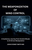 The Weaponization of Mind Control 1764435508 Book Cover