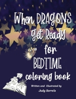 When Dragons Get Ready for Bedtime Coloring Book B0CL5HVHRJ Book Cover