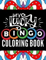 My Lucky Bingo Coloring Book: Easy large print coloring book for adults with cheerful stress relieving designs for bingo game lovers B08QBRGJPS Book Cover