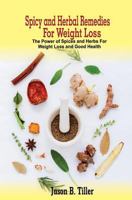 Spicy and Herbal Remedies for Weight Loss: The Power of Spices and Herbs for Weight Loss and Good Health 1981377816 Book Cover
