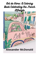 Art de Vivre: A Coloring Book Celebrating the French Lifestyle B0C1JH4FTP Book Cover
