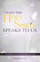 7 Ways the Holy Spirit Speaks to Us: A Complete Guide to Hearing God 1688990720 Book Cover