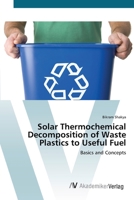 Solar Thermochemical Decomposition of Waste Plastics to Useful Fuel: Basics and Concepts 3836436361 Book Cover