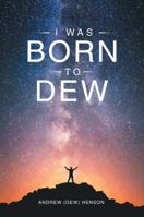 I Was Born to Dew 1546207384 Book Cover