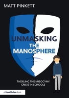 Unmasking the Manosphere: Tackling the Misogyny Crisis in Schools 1041008473 Book Cover