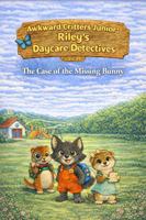 Awkward Critters Junior: Riley’s Daycare Detectives: Case #1: The Case of the Missing Bunny B0GRHYH7ZD Book Cover