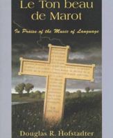 Le Ton Beau De Marot: In Praise of The Music of Language 0465086438 Book Cover