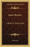 Snow-berries: A Book for Young Folks 0548467854 Book Cover