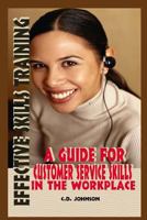 Effective Skills Training: A Guide for Effective Customer Service Skills in the Workplace 1522870873 Book Cover