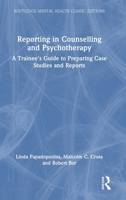 Reporting in Counselling and Psychotherapy: A Trainee's Guide to Preparing Case Studies and Reports (Routledge Mental Health Classic Editions) 1032875798 Book Cover