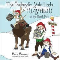 The Icelandic Yule Lads: Mayhem at the North Pole 1947233882 Book Cover