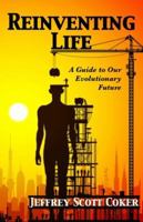 Reinventing Life: A Guide to Our Evolutionary Future 1937109003 Book Cover
