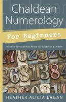 Chaldean Numerology for Beginners: How Your Name and Birthday Reveal Your True Nature & Life Path 0738726249 Book Cover