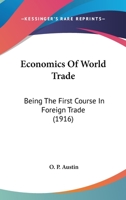 Economics Of World Trade: Being The First Course In Foreign Trade 1164614150 Book Cover