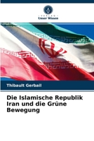 Die Islamische Republik Iran und die Grüne Bewegung 6203591335 Book Cover