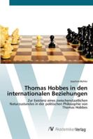 Thomas Hobbes in den internationalen Beziehungen: Zur Existenz eines zwischenstaatlichen Naturzustandes in der politischen Philosophie von Thomas Hobbes 3639424689 Book Cover