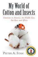 My World of Cotton and Insects: Emotions in America, the Middle East, Far East, and Africa 1480875708 Book Cover