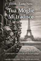 Tua Moglie mi tradisce: Un desiderio così forte da non lasciare scampo (Italian Edition) B0GFDFNS7R Book Cover