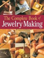 The Complete Book of Jewelry Making: A Full-Color Introduction to the Jeweler's Art 1579903045 Book Cover