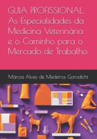 GUIA PROFISSIONAL: As Especialidades da Medicina Veterinária e o Caminho para o Mercado de Trabalho (Portuguese Edition) 6501402336 Book Cover