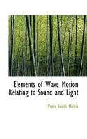 Elements of Wave Motion Relating to Sound and Light 101825515X Book Cover