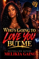 Who's Going To Love You But Me 0692573267 Book Cover
