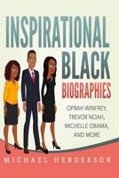 Inspirational Black Biographies: Oprah Winfrey, Trevor Noah, Michelle Obama, and more 1797679554 Book Cover