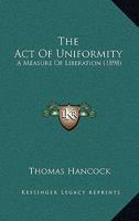 The Act Of Uniformity: A Measure Of Liberation (1898) 1166923673 Book Cover