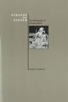 Strands of System: The Philosophy of Charles Peirce (Purdue University Press Series in the History of Philosophy) (History of Philosophy) 1557530599 Book Cover