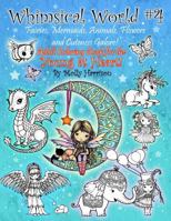 Whimsical World #4 - Fairies, Mermaids, Animals, Flowers and Cuteness Galore!: Fantasy themed Adult Coloring Book for the Young at Heart! 1797442740 Book Cover