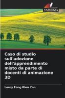 Caso di studio sull'adozione dell'apprendimento misto da parte di docenti di animazione 3D (Italian Edition) 620871169X Book Cover