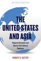 The United States and Asia: Regional Dynamics and Twenty-First-Century Relations 1538126443 Book Cover