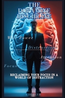 The Dopamine Discipline: Reclaiming Your Focus in a World of Distraction B0F6FSJKP3 Book Cover