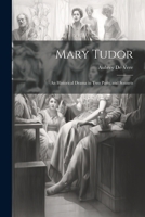 Mary Tudor: An Historical Drama in Two Parts, and Sonnets 114605341X Book Cover