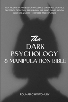 The Dark Psychology & Manipulation Bible [8-in-1]: 100+ Hidden Techniques of Influence, Emotional Control, Deception Detection, Persuasion, NLP, Mind Games, Mental Warfare & More — Exposed ! B0FSLW575R Book Cover