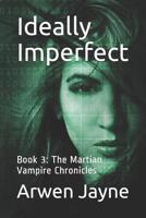 Ideally Imperfect: Book 3: The Martian Vampire Chronicles 1070999822 Book Cover