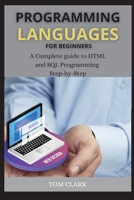 Programming Languages for Beginners: A Complete guide to HTML and SQL Programming Step-by-Step 1802262547 Book Cover