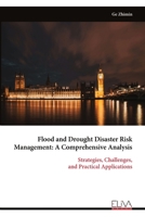 Flood and Drought Disaster Risk Management: A Comprehensive Analysis: Strategies, Challenges, and Practical Applications 9999328814 Book Cover