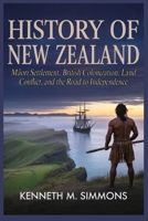 History of New Zealand: Maori Settlement, British Colonization, Land Conflict, and the Road to Independence B0GQFRM6G2 Book Cover
